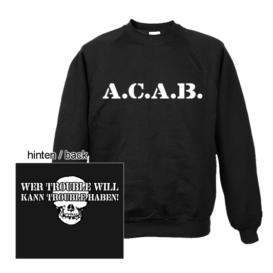 A.C.A.B. Wer Trouble will kann Trouble haben! - Sweatshirt - Premium  von Spirit of the Streets Mailorder für nur €24.90! Shop now at SPIRIT OF THE STREETS Webshop