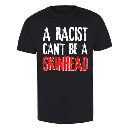 A Racist can't be a Skinhead - T-Shirt