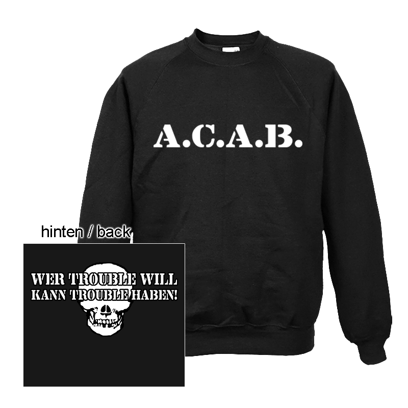 A.C.A.B. Wer Trouble will kann Trouble haben! - Sweatshirt