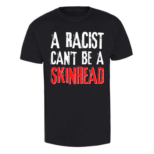 A Racist can't be a Skinhead - T-Shirt