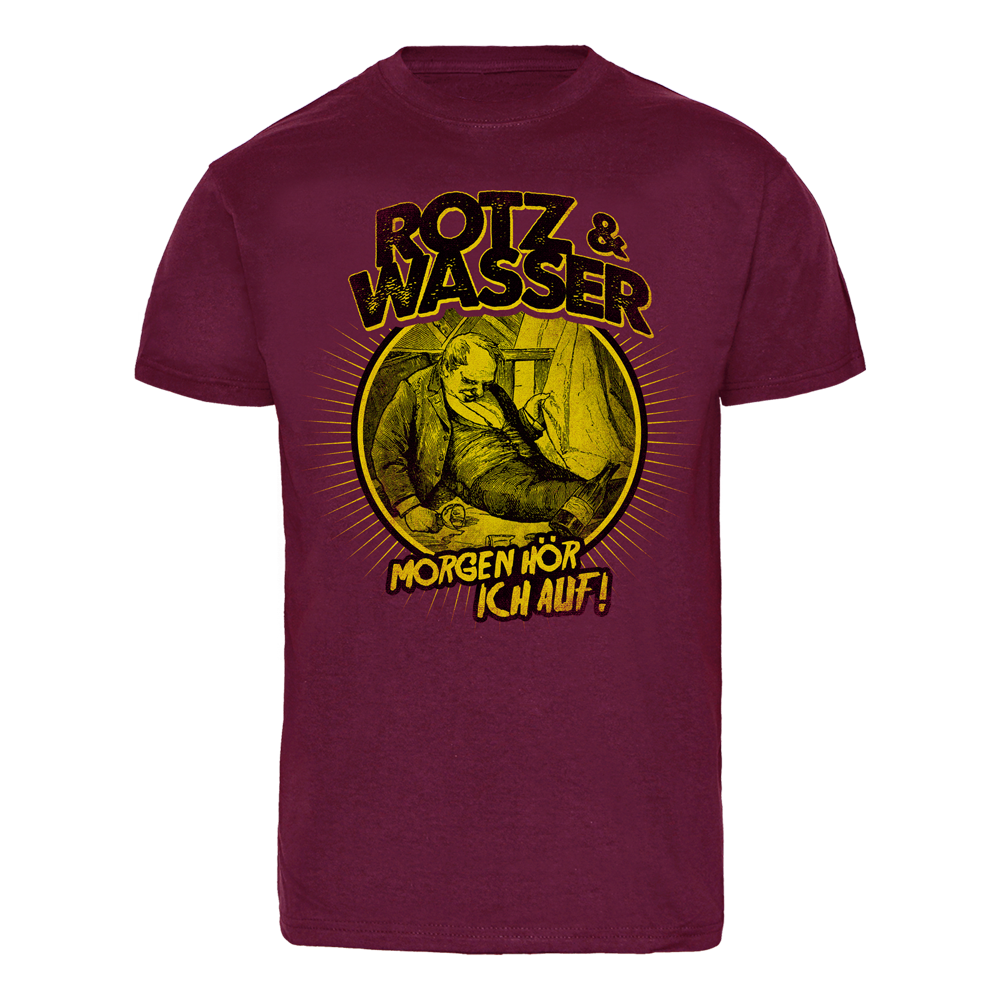 Rotz & Wasser "Morgen hör ich auf" T-Shirt (bordeaux) - Premium  von Spirit of the Streets für nur €19.90! Shop now at Spirit of the Streets Mailorder