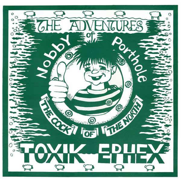 Toxik Ephex "The Adventures of Nobby Porthole the cock of the north" LP - Premium  von Mad Butcher Records für nur €12.90! Shop now at Spirit of the Streets Mailorder